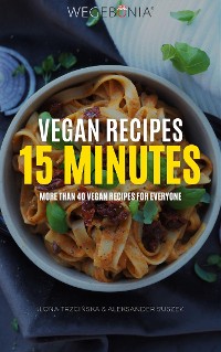 Cover Vegan Recipes 15 minutes More than 40 vegan recipes for everyone