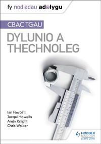 Cover Nodiadau Adolygu: CBAC TGAU Dylunio a Thechnoleg (My Revision Notes:WJEC GCSE Design and Technology Welsh-language edition
