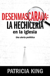Cover Desenmascarada: La Hechicería en la Iglesia