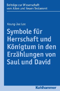 Cover Symbole für Herrschaft und Königtum in den Erzählungen von Saul und David