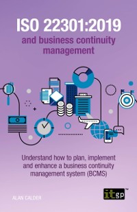 Cover ISO 22301:2019 and business continuity management - Understand how to plan, implement and enhance a business continuity management system (BCMS)
