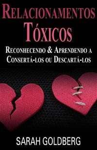 Cover Relacionamentos Tóxicos: Reconhecendo &  Aprendendo A Consertá-Los Ou Descartá-Los