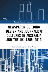 Cover Newspaper Building Design and Journalism Cultures in Australia and the UK: 1855-2010