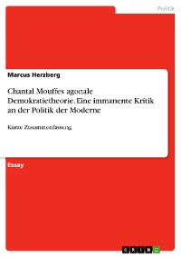 Cover Chantal Mouffes agonale Demokratietheorie. Eine immanente Kritik an der Politik der Moderne