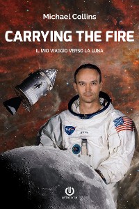 Cover Carrying the Fire – Il mio viaggio verso la Luna