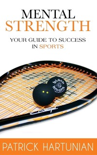 Cover Mental Strength : A Guide To Success In Sports
