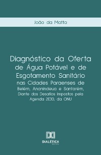 Cover Diagnóstico da oferta de água potável e de esgotamento sanitário nas cidades paraenses de Belém, Ananindeua e Santarém, diante dos desafios impostos pela Agenda 2030, da ONU