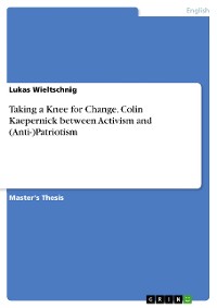 Cover Taking a Knee for Change. Colin Kaepernick between Activism and (Anti-)Patriotism