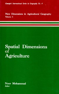 Cover Spatial Dimensions of Agriculture (New Dimensions in Agricultural Geography) (Concept's International Series in Geography No.4)