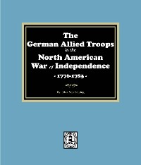 Cover The German Allied Troops in the North American War of Independence, 1776-1783