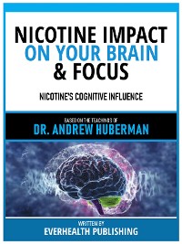 Cover Nicotine Impact On Your Brain & Focus - Based On The Teachings Of Dr. Andrew Huberman