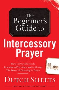 Cover Beginner's Guide to Intercessory Prayer