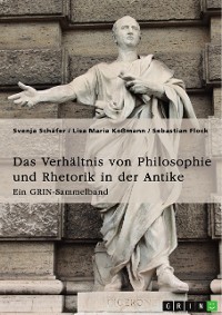 Cover Das Verhältnis von Philosophie und Rhetorik in der Antike. Zum Ideal des Redners