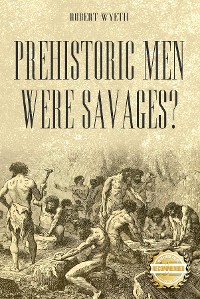 Cover Prehistoric Men Were Savages?