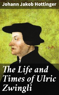 Cover The Life and Times of Ulric Zwingli