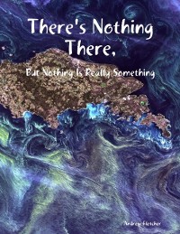 Cover There''s Nothing There, But Nothing Is Really Something
