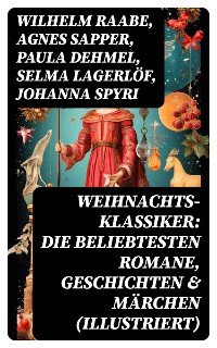 Cover Weihnachts-Klassiker: Die beliebtesten Romane, Geschichten & Märchen (Illustriert)