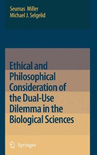 Cover Ethical and Philosophical Consideration of the Dual-Use Dilemma in the Biological Sciences