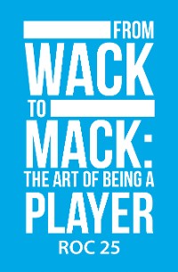 Cover From Wack to Mack: the Art of Being a Player