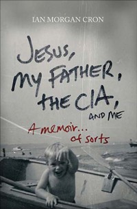 Cover Jesus, My Father, the CIA, and Me