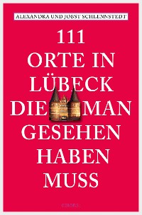 Cover 111 Orte in Lübeck, die man gesehen haben muss