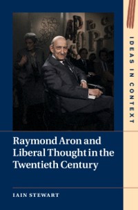 Cover Raymond Aron and Liberal Thought in the Twentieth Century
