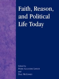Cover Faith, Reason, and Political Life Today