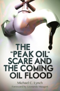 Cover &quote;Peak Oil&quote; Scare and the Coming Oil Flood