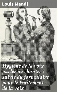 Cover Hygiène de la voix parlée ou chantée : suivie du formulaire pour le traitement de la voix