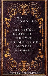 Cover The Secret Esoteric Arcane Formulas of Mental Alchemy