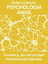 Cover PSYCHOLÓGIA ANXIE Poznáme ju, aby sme pochopili mechanizmy jej fungovania