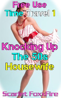 Cover Free Use Time Travel 1: Knocking Up The 50s Housewife