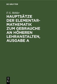 Cover Hauptsätze der Elementar-Mathematik zum Gebrauche an höheren Lehranstalten, Ausgabe A