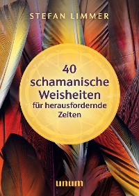 Cover 40 schamanische Weisheiten für herausfordernde Zeiten