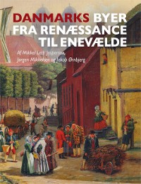 Cover Danmarks byer fra renæssance til enevælde