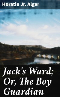 Cover Jack's Ward; Or, The Boy Guardian