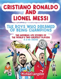 Cover Cristiano Ronaldo And Lionel Messi - The Boys Who Dreamed of Being Champions