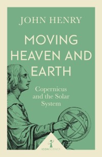 Cover Moving Heaven and Earth (Icon Science) : Copernicus and the Solar System