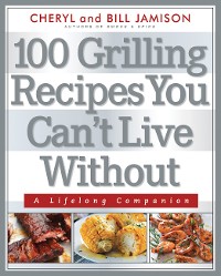 Cover 100 Grilling Recipes You Can't Live Without