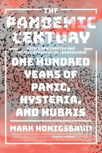 Cover The Pandemic Century: One Hundred Years of Panic, Hysteria, and Hubris