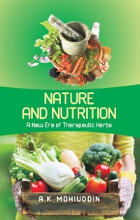Cover Nature And Nutrition: A New Era of Therapeutic Herbs