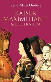 Cover Kaiser Maximilian I. & die Frauen