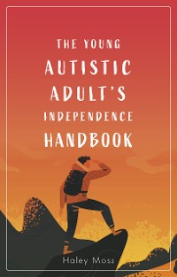Cover The Young Autistic Adult's Independence Handbook