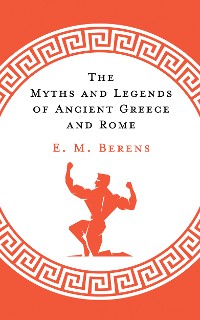 Cover The Myths and Legends of Ancient Greece and Rome