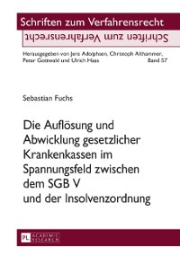 Cover Die Aufloesung und Abwicklung gesetzlicher Krankenkassen im Spannungsfeld zwischen dem SGB V und der Insolvenzordnung