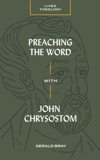 Cover Preaching the Word with John Chrysostom