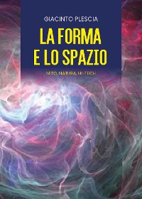 Cover LA FORMA E LO SPAZIO - mito, natura, hi-tech