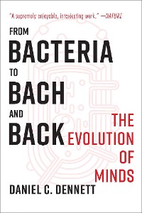 Cover From Bacteria to Bach and Back: The Evolution of Minds