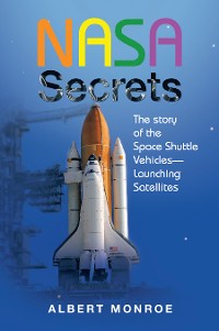 Cover Nasa Secrets the Story of the Space Shuttle Vehicles— Launching Satellites
