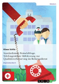 Cover Standardisierte Notrufabfrage. Telefongestützte Hilfeleistung zur Qualitätsverbesserung im Rettungsdienst